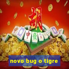 novo bug o tigre